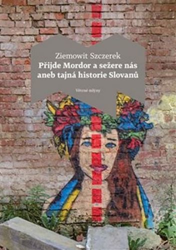 Přijde Mordor a sežere nás aneb Tajná historie Slovanů
					 - Szczerek Ziemowit