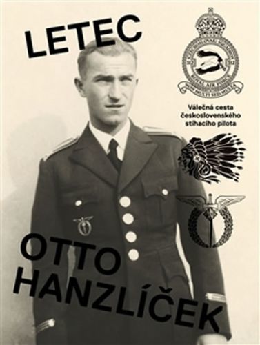 Letec Otto Hanzlíček - Válečná cesta československého stíhacího pilota
					 - Hanauer Matěj