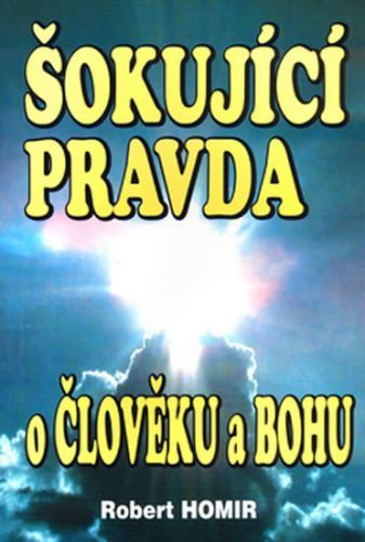 Šokující pravda o člověku a Bohu
					 - Homir Robert