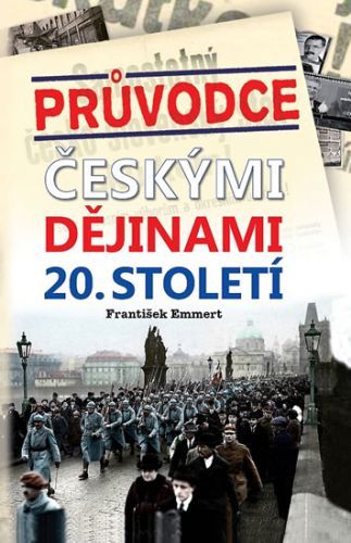 Průvodce českými dějinami 20. století
					 - Emmert František