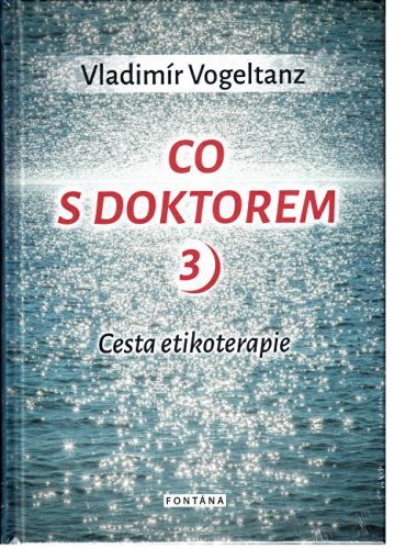 Knihy Co s doktorem - cesta etikoterapie III. díl (Vladimír Vogeltanz)