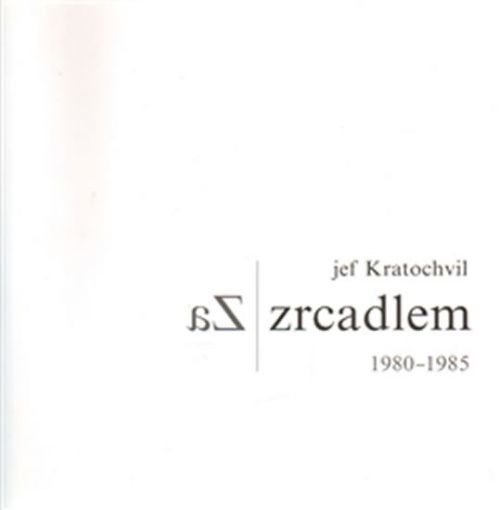 Za zrcadlem 1980 - 1985
					 - Kratochvil Jef