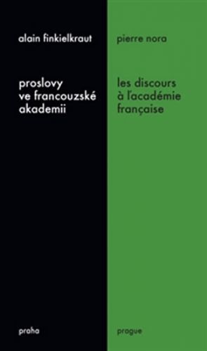 Proslovy ve francouzské akademii / Les discours á ĺacadémie francaise
					 - Finkielkraut Alain, Nora Pierre,