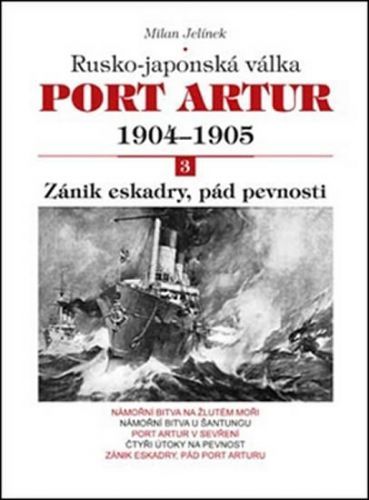 Port Artur 1904-1905 3. díl Zánik eskadry, pád pevnosti
					 - Jelínek Milan