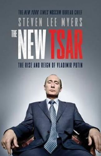 The New Tsar: The Rise and Reign of Vladimir Putin
					 - Myers Steven Lee
