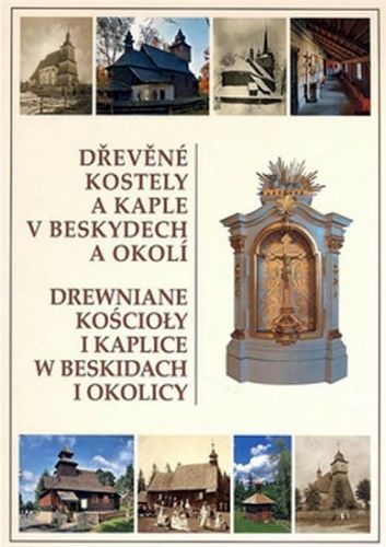 Dřevěné kostely a kaple v Beskydech a okolí
					 - kolektiv