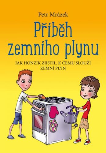 Příběh zemního plynu - Jak Honzík zjistil, k čemu slouží zemní plyn
					 - Mrázek Petr