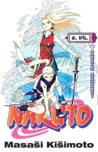 Naruto 6 - Sakuřino rozhodnutí
					 - Kišimoto Masaši