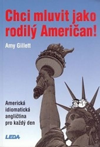 Chci mluvit jako rodilý Američan! - Amerikcá idiomatická angličtina pro každý den
					 - Gillett Amy