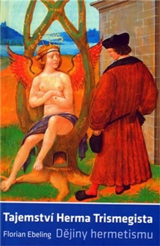 Tajemství Herma Trismegista - Dějiny hermetismu
					 - Ebeling Florian