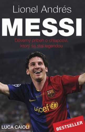 Lionel Andrés Messi - Důvěrný příběh kluka, který se stal legendou
					 - Caioli Luca