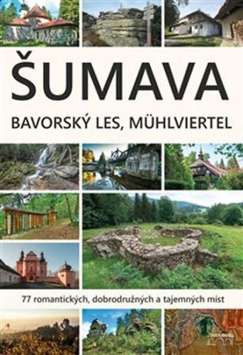 Šumava - Bavorský les, Mühlviertel
					 - Haller Marita, Mazný Petr, Nykles František,