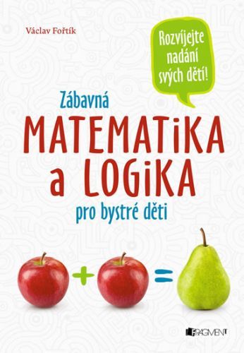 Zábavná matematika a logika pro bystré děti
					 - Fořtík Václav