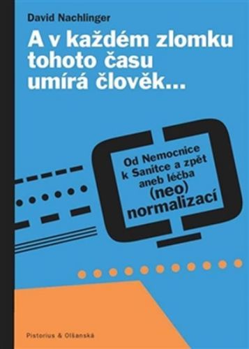 A v každém zlomku tohoto času umírá člověk… - Od Nemocnice k Sanitce a zpět aneb léčba (neo)normalizací
					 - Nachlinger David