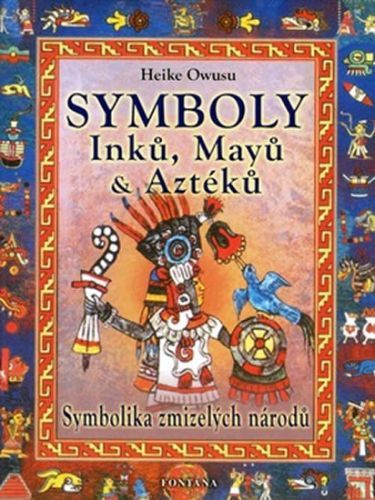 Symboly Inků, Mayů a Aztéků - Symbolika zmizelých národů
					 - Owusu Heike