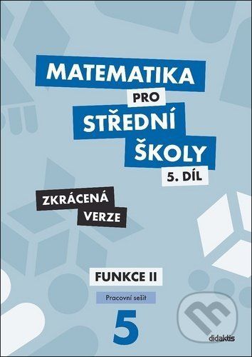 Matematika pro střední školy 5.díl - Zkrácená verze - Čeněk Kodejška, Jiří Ort