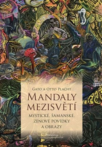 Mandaly mezisvětí - Mystické, šamanské, zenové povídky a obrazy
					 - Gato, Placht Otto,