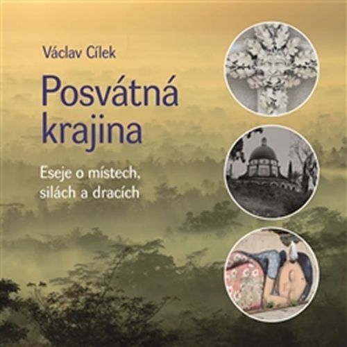 Posvátná krajina - Eseje o místech, silách a dracích
					 - Cílek Václav