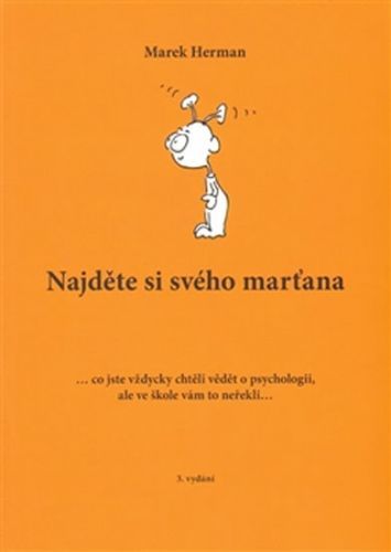 Najděte si svého marťana ... co jste vždycky chtěli vědět o psychologii, ale ve škole vám to neřekli...
					 - Herman Marek