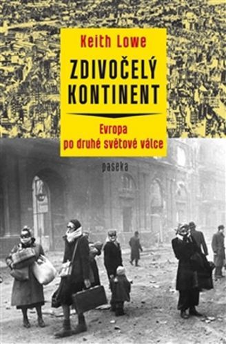 Zdivočelý kontinent - Evropa zasažená druhou světovou válkou
					 - Lowe Keith