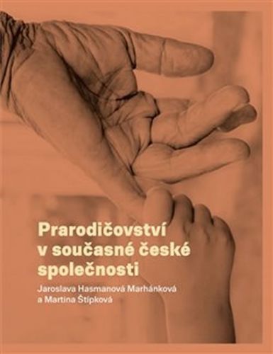 Prarodičovství v současné české společnosti
					 - Hasmanová Marhánková Jaroslava, Štípková Martina,