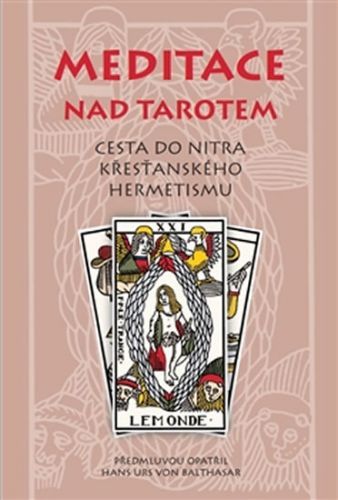 Meditace nad tarotem - Cesta do nitra křesťanského hermetismu
					 - Balthasar Hans Urs von