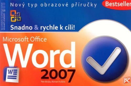 Word 2007 - Snadno & rychle k cíli!
					 - Broža Petr, Kučera Roman