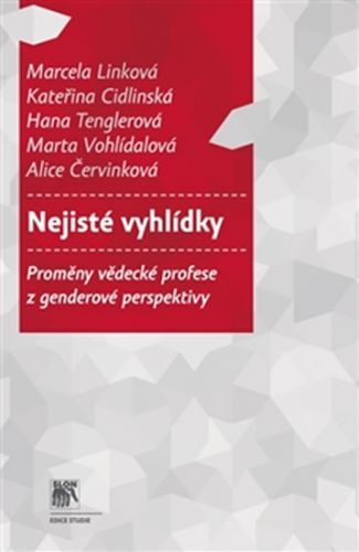 Nejisté vyhlídky - Proměny vědecké profese z genderové perspektivy
					 - Linková a kolektiv Marcela