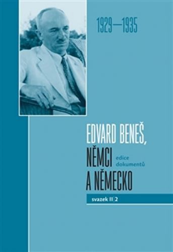 Edvard Beneš, Němci a Německo II/2 (1929-1935)
					 - kolektiv autorů