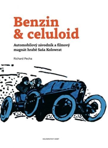 Benzin & celuloid - Automobilový závodník a filmový magnát hrabě Saša Kolowrat
					 - Pecha Richard