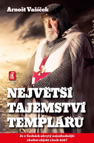 Největší tajemství templářů - Je v Čechách ukrytý nejzáhadnější okultní objekt všech dob?
					 - Vašíček Arnošt