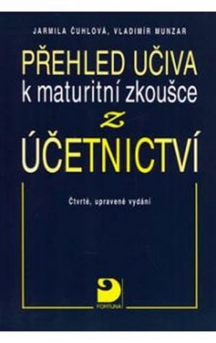 Přehled učiva k maturitní zkoušce z účetnictví - 4. vydání
					 - Čuhlová Jarmila, Munzar Vladimír