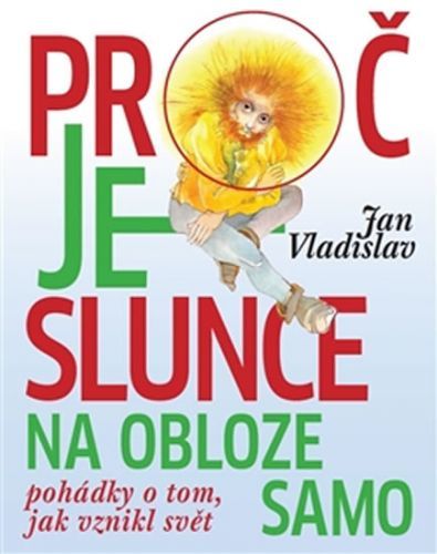 Proč je slunce na obloze samo - Pohádky o tom, jak vznikl svět
					 - Vladislav Jan