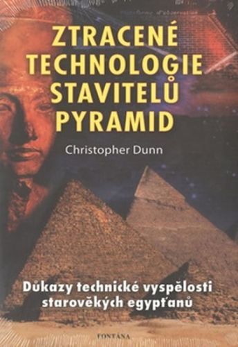 Ztracené technologie stavitelů pyramid
					 - Dunn Christopher