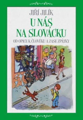 U nás na Slovácku - Od opice k člověku a zase zpátky
					 - Jilík Jiří