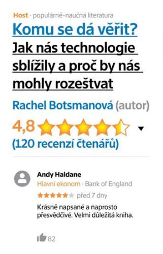 Komu se dá věřit? Aneb jak nás technologie sblížily a proč by nás mohly zase rozeštvat
					 - Botsman Rachel
