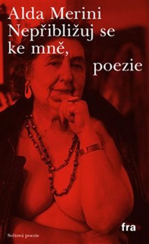 Nepřibližuj se ke mně, poezie
					 - Merini Alda