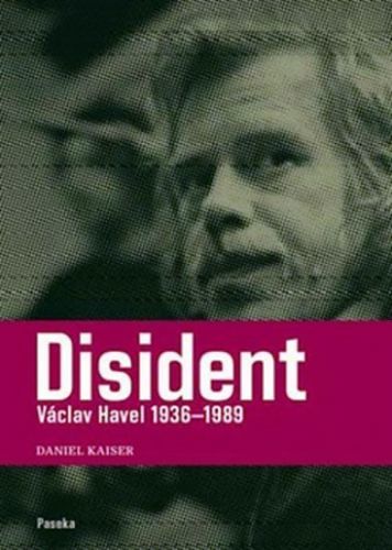 Disident - Václav Havel 1936-1989
					 - Kaiser Daniel
