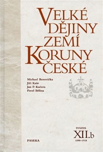 Velké dějiny zemí Koruny české XII./b 1890-1918
					 - Borovička a kolektiv Michael