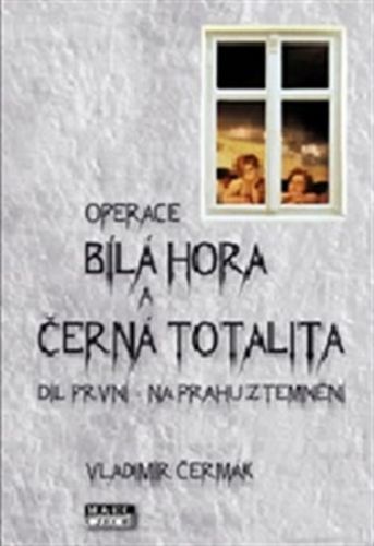 Bílá Hora a černá totalita 1 - Na prahu ztemnění
					 - Čermák Vladimír