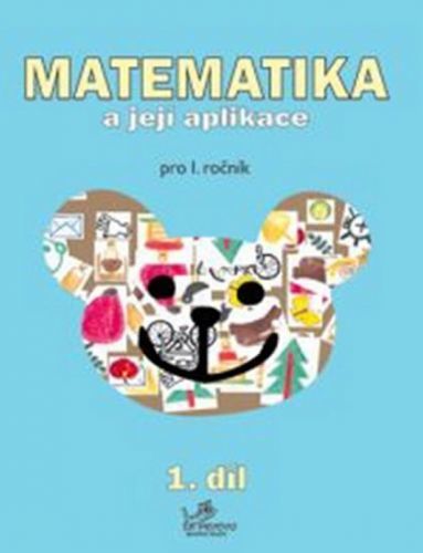 Matematika a její aplikace pro 1. ročník 1.díl - pro 1. ročník
					 - Mikulenková a kolektiv Hana