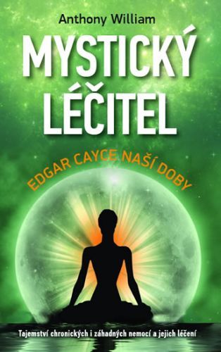 Mystický léčitel - Edgar Cayce naší doby
					 - William Anthony