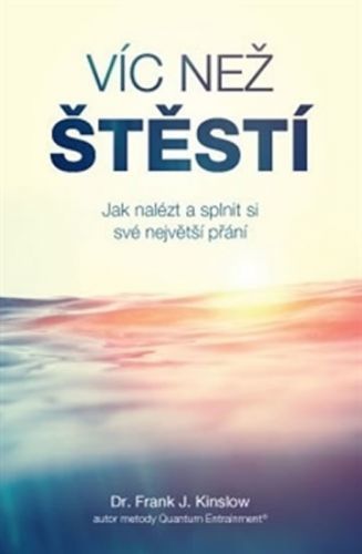 Víc než štěstí - Jak nalézt a splnit si své největší přání
					 - Kinslow Frank.J.