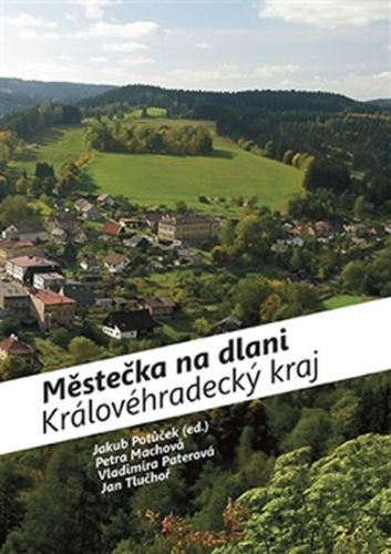 Městečka na dlani - Královéhradecký kraj
					 - Potůček Jakub a kolektiv