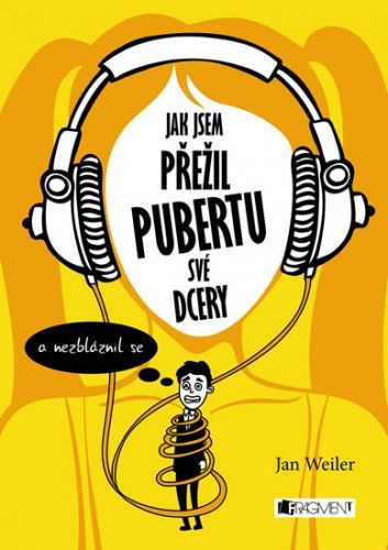 Jak jsem přežil pubertu své dcery (a nezbláznil se)
					 - Weiler Jan