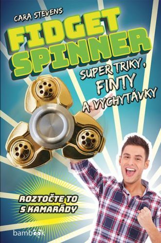 Fidget Spinner - Super triky, finty a vychytávky
					 - Stevens Cara
