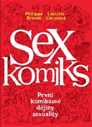 Sexkomiks: První komiksové dějiny sexuality
					 - Brenot Philippe, Corynová Laetitia