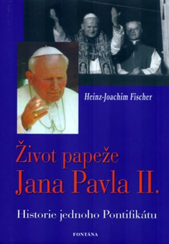 Život papeže Jana Pavla II. - Historie jednoho Pontifikátu
					 - Fischer Hans-Joachim