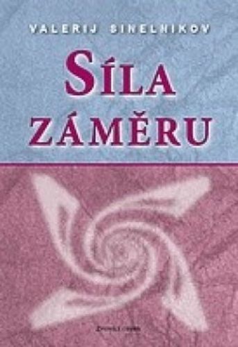 Síla záměru
					 - Sineľnikov Valerij