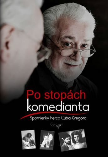 Po stopách komedianta - Spomienky herca Ľuba Gregora (slovensky)
					 - Gregor Ľubo